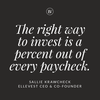 The right way to invest is a percent out of every paycheck.